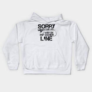 Sorry I Missed Your Call I Was On The Other Line Fishing Kids Hoodie